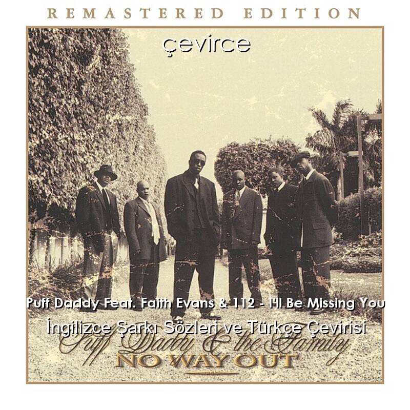 Puff Daddy Feat. Faith Evans & 112 – I’ll Be Missing You İngilizce Sözleri Türkçe Anlamları