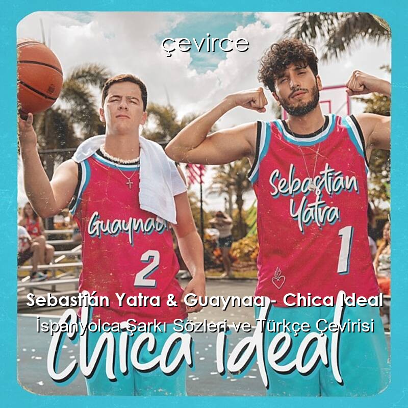Sebastián Yatra & Guaynaa – Chica Ideal İspanyolca Sözleri Türkçe Anlamları