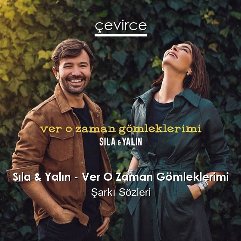 Sıla & Yalın – Ver O Zaman Gömleklerimi Şarkı Sözleri