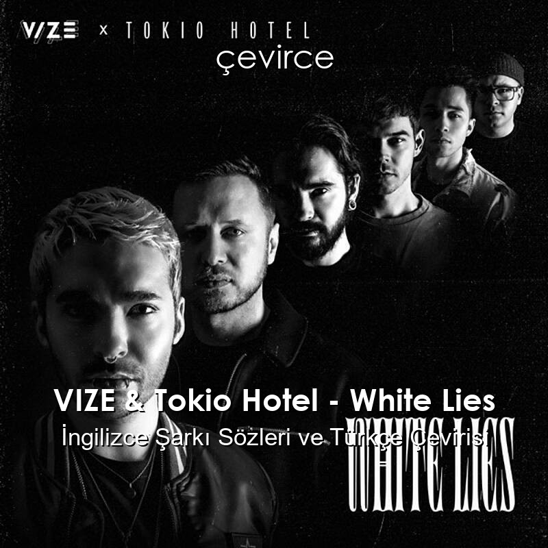 VIZE & Tokio Hotel – White Lies İngilizce Sözleri Türkçe Anlamları