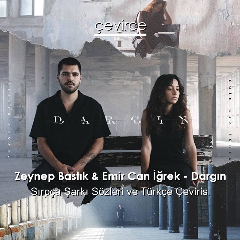 Zeynep Bastık & Emir Can İğrek – Dargın Sırpça Sözleri Türkçe Anlamları