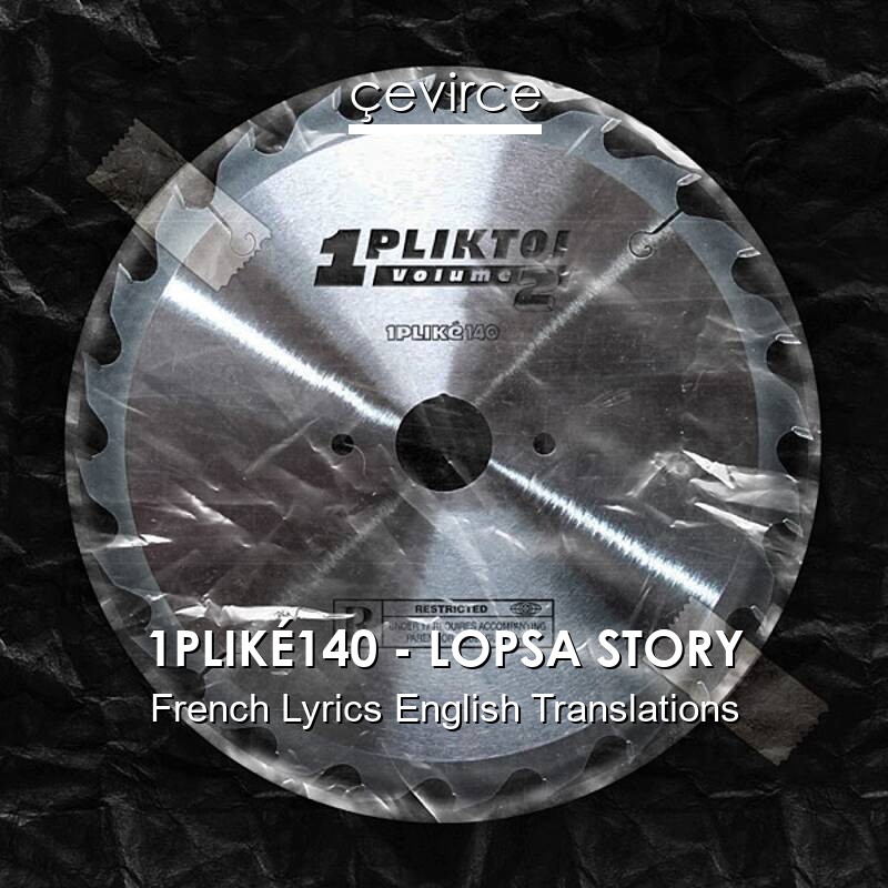 1PLIKÉ140 – LOPSA STORY French Lyrics English Translations