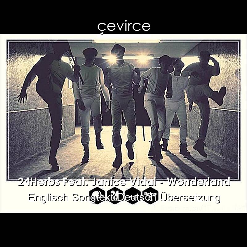 24Herbs Feat. Janice Vidal – Wonderland Englisch Songtext Deutsch Übersetzung