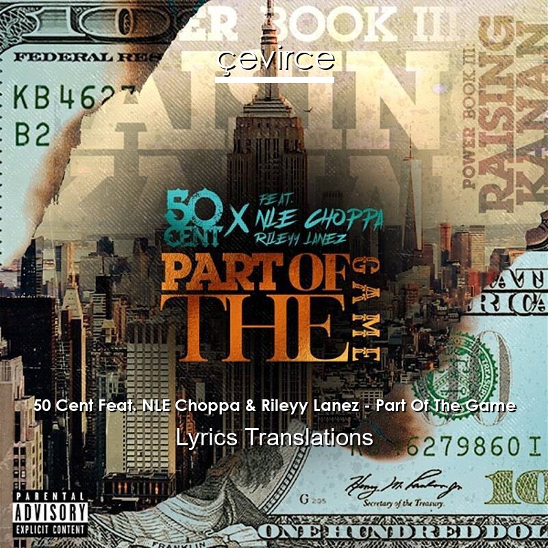 50 Cent Feat. NLE Choppa & Rileyy Lanez – Part Of The Game Lyrics