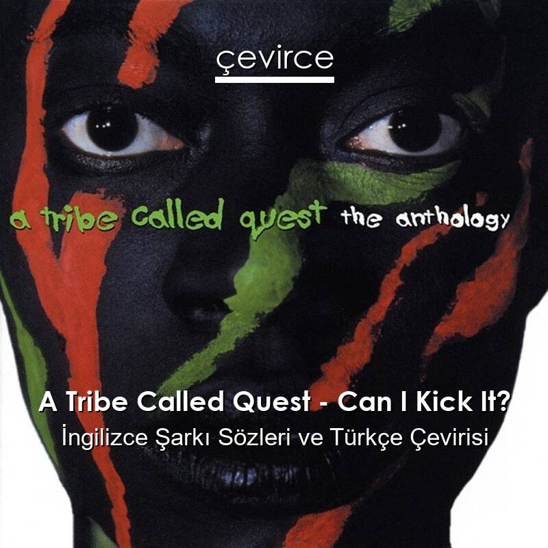 A Tribe Called Quest – Can I Kick It? İngilizce Sözleri Türkçe Anlamları