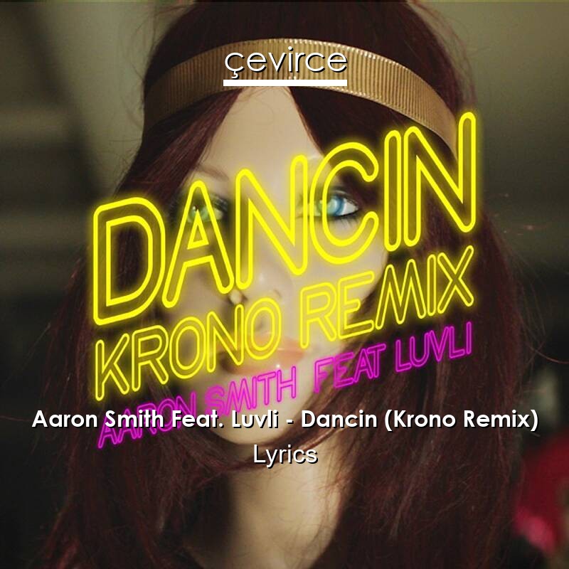 Aaron Smith Feat. Luvli – Dancin (Krono Remix) Lyrics