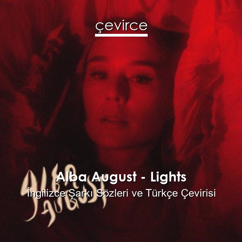 Alba August – Lights İngilizce Sözleri Türkçe Anlamları