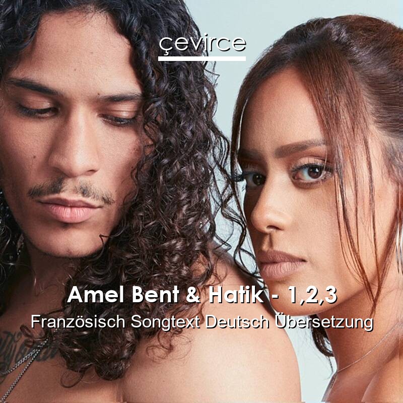 Amel Bent & Hatik – 1,2,3 Französisch Songtext Deutsch Übersetzung