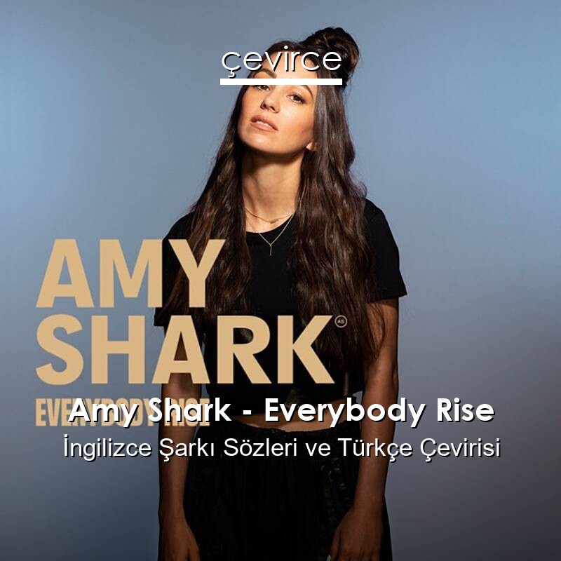 Amy Shark – Everybody Rise İngilizce Sözleri Türkçe Anlamları