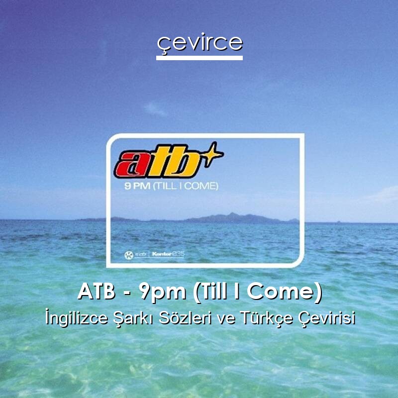 ATB – 9pm (Till I Come) İngilizce Sözleri Türkçe Anlamları