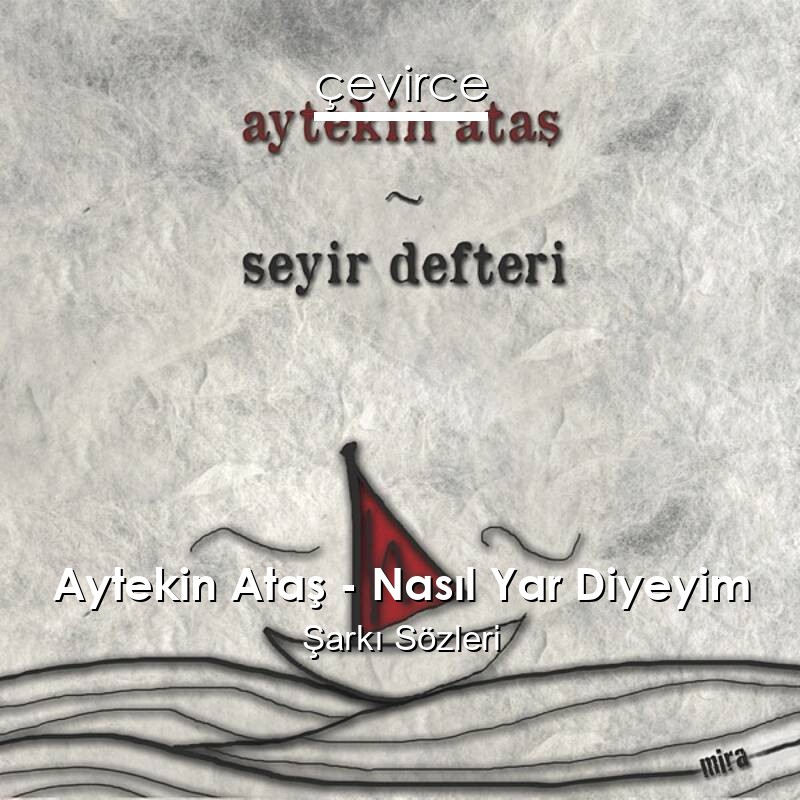 Aytekin Ataş – Nasıl Yar Diyeyim Şarkı Sözleri