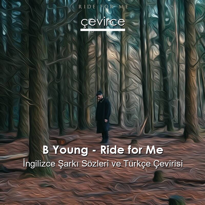 B Young – Ride for Me İngilizce Sözleri Türkçe Anlamları