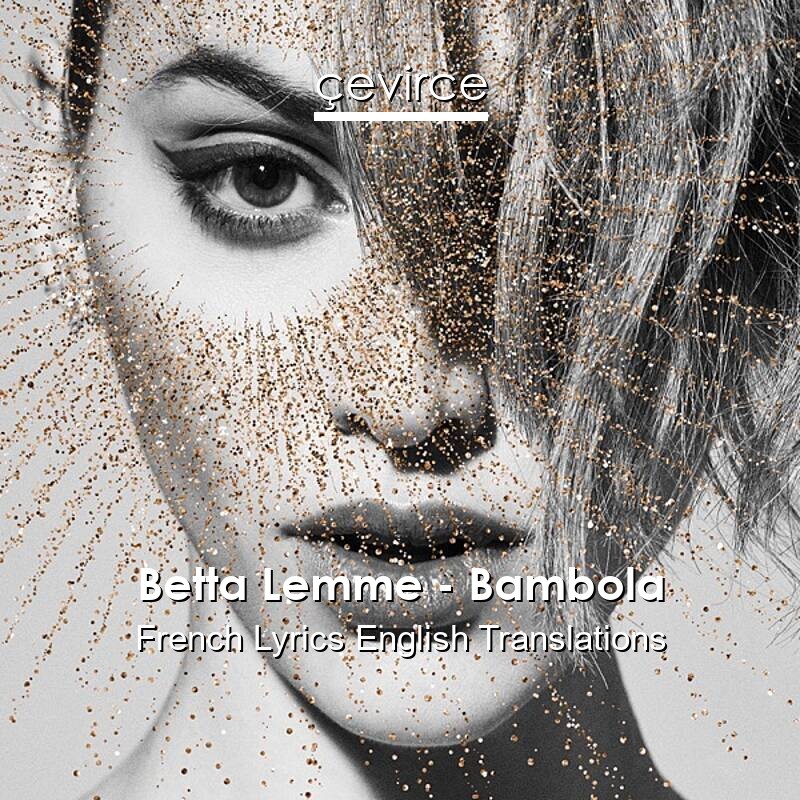 Betta Lemme – Bambola French Lyrics English Translations
