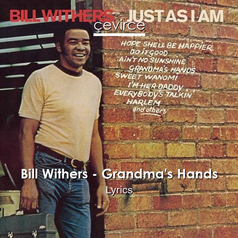 Bill Withers – Grandma’s Hands Lyrics
