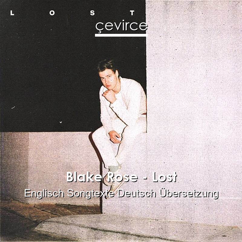 Blake Rose – Lost Englisch Songtexte Deutsch Übersetzung