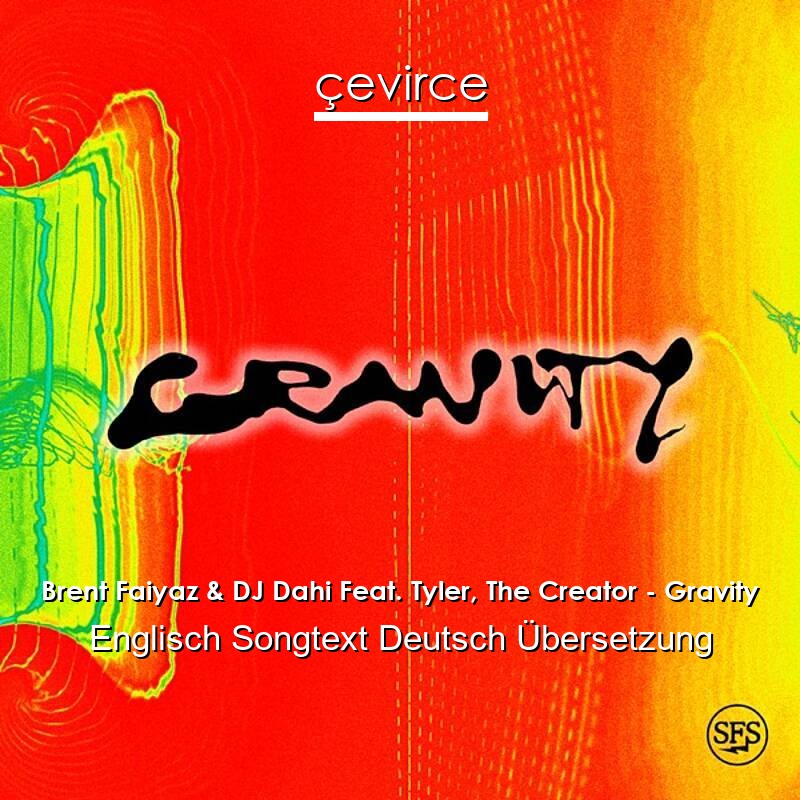 Brent Faiyaz & DJ Dahi Feat. Tyler, The Creator – Gravity Englisch Songtext Deutsch Übersetzung