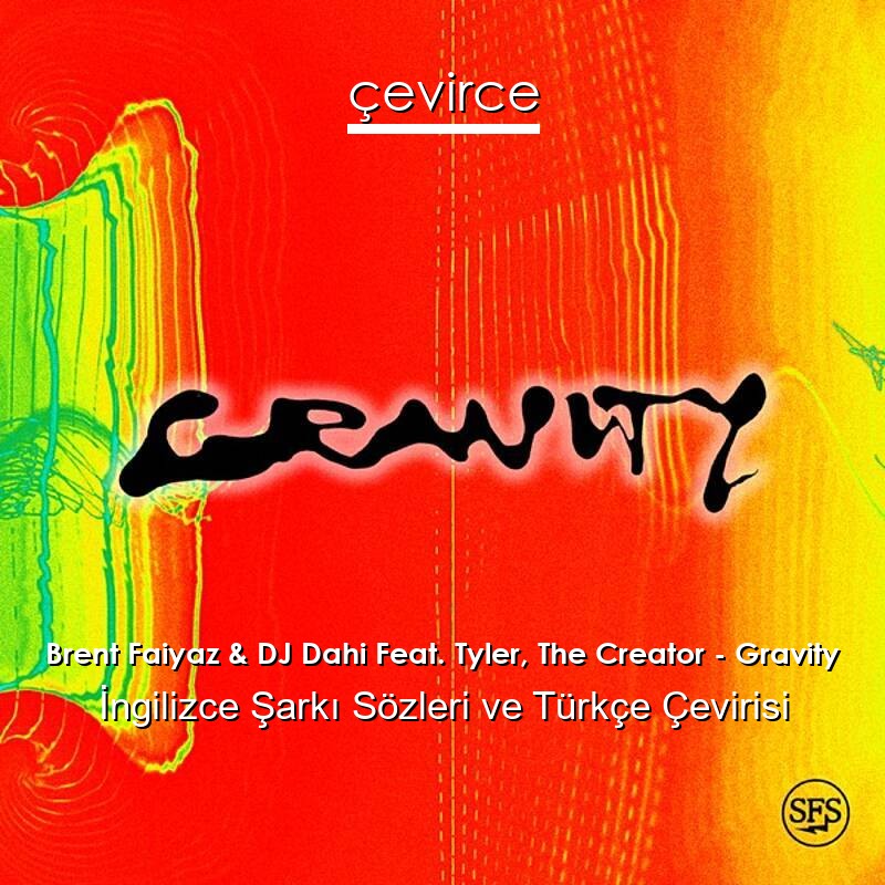 Brent Faiyaz & DJ Dahi Feat. Tyler, The Creator – Gravity İngilizce Sözleri Türkçe Anlamları