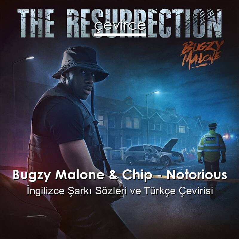 Bugzy Malone & Chip – Notorious İngilizce Sözleri Türkçe Anlamları