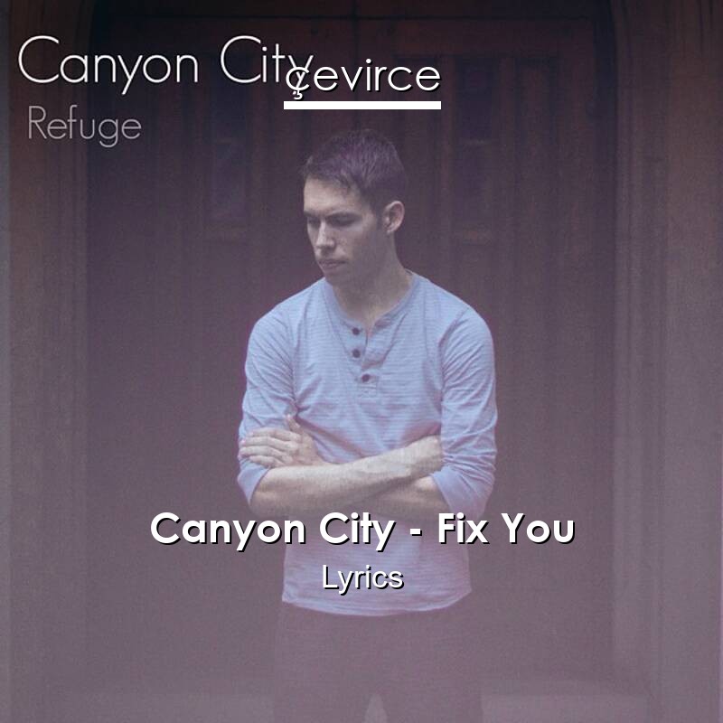 Canyon City – Fix You Lyrics