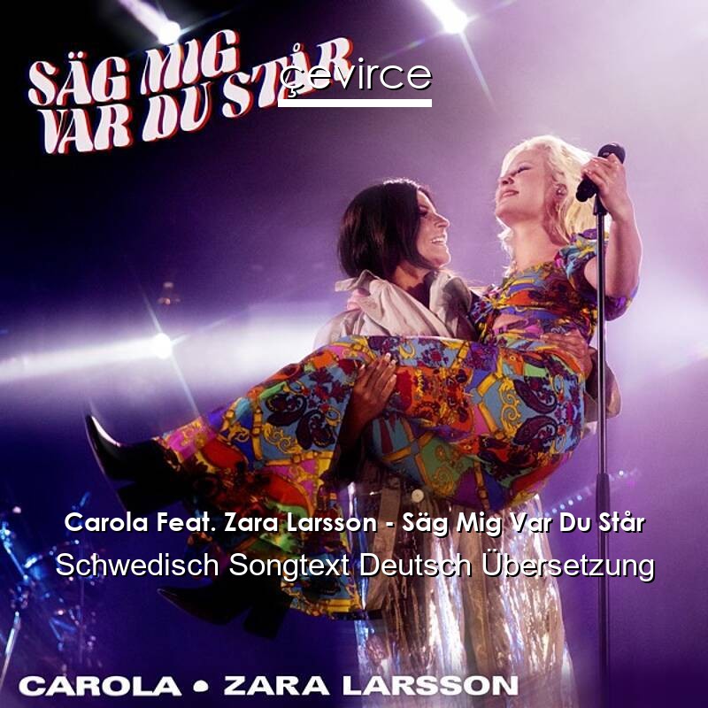 Carola Feat. Zara Larsson – Säg Mig Var Du Står Schwedisch Songtext Deutsch Übersetzung