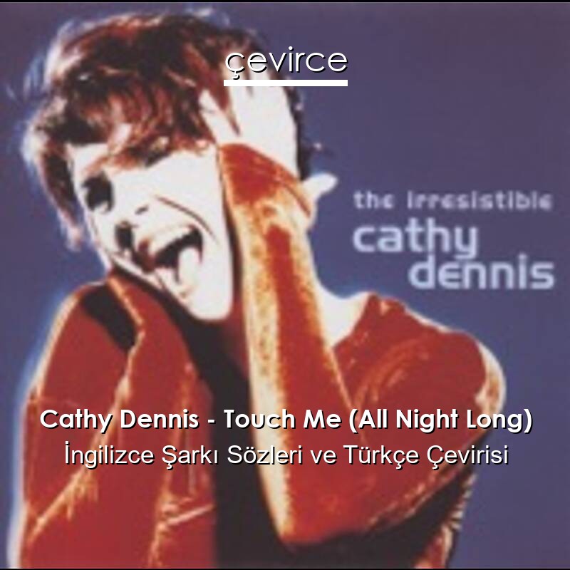 Cathy Dennis – Touch Me (All Night Long) İngilizce Sözleri Türkçe Anlamları