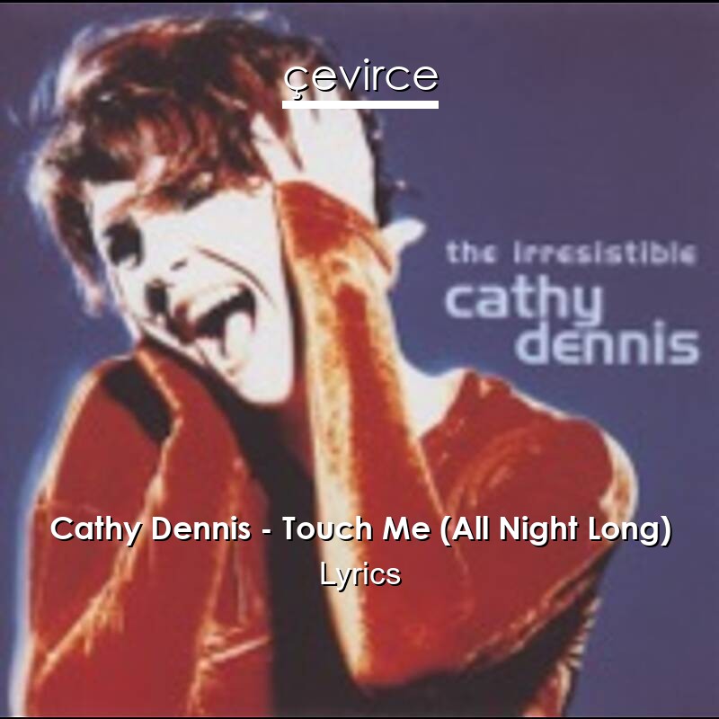 Cathy Dennis – Touch Me (All Night Long) Lyrics