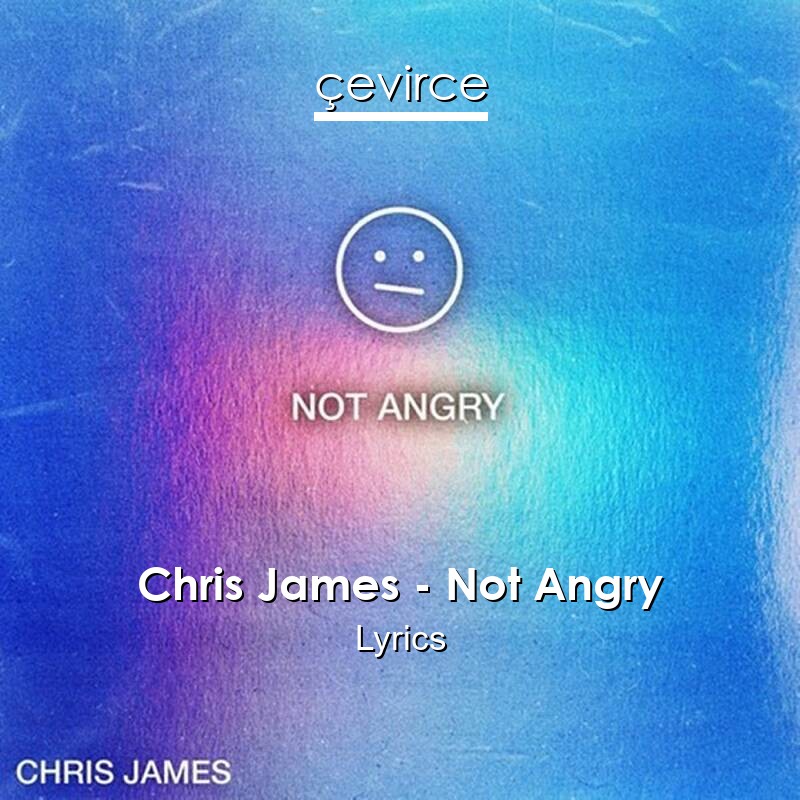 Chris James – Not Angry Lyrics