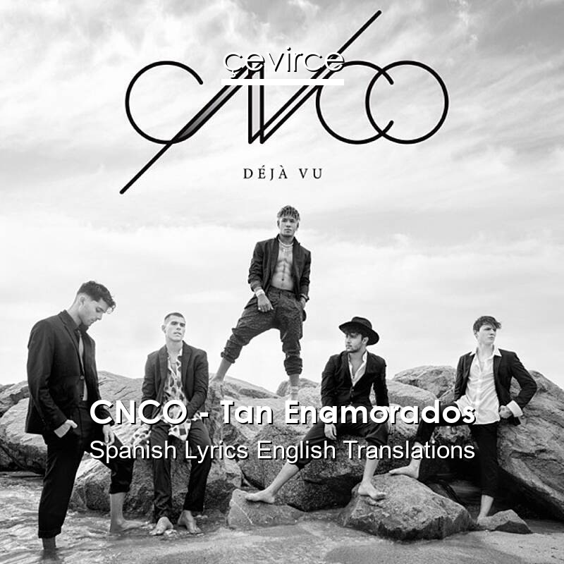 CNCO – Tan Enamorados Spanish Lyrics English Translations