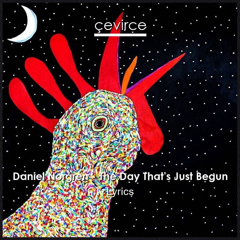 Daniel Norgren – The Day That’s Just Begun Lyrics