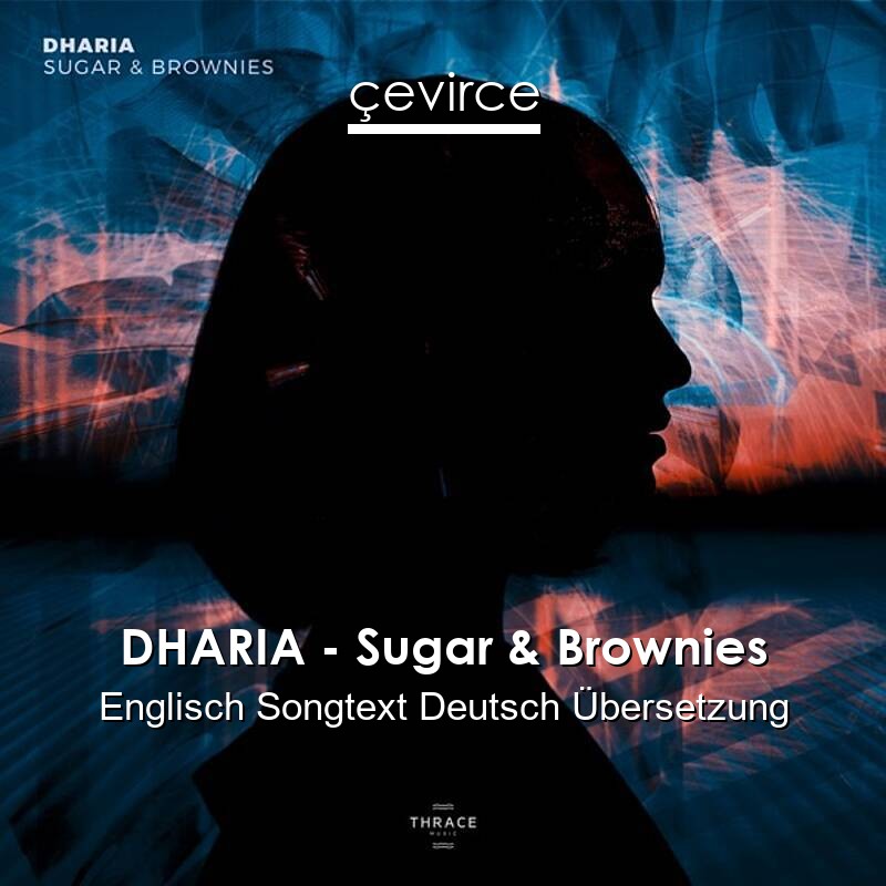 DHARIA – Sugar & Brownies Englisch Songtext Deutsch Übersetzung