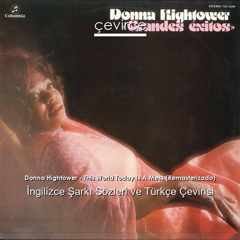 Donna Hightower – This World Today Is A Mess (Remasterizado) İngilizce Sözleri Türkçe Anlamları