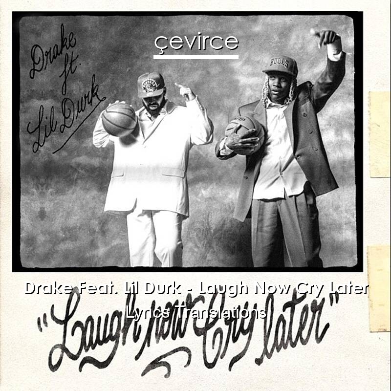 Drake Feat. Lil Durk – Laugh Now Cry Later Lyrics