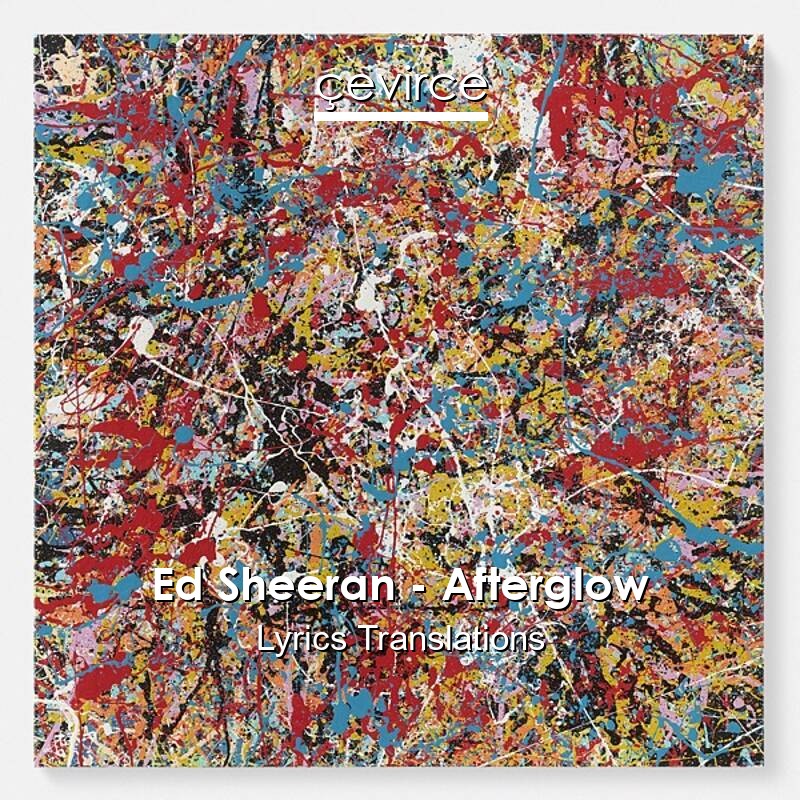 Ed Sheeran – Afterglow Lyrics