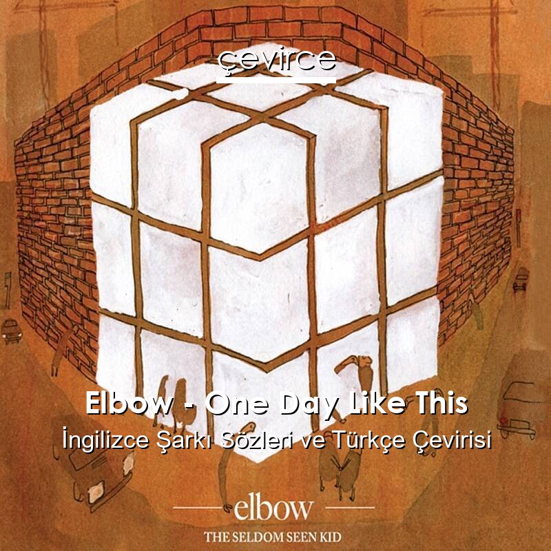 Elbow – One Day Like This İngilizce Sözleri Türkçe Anlamları