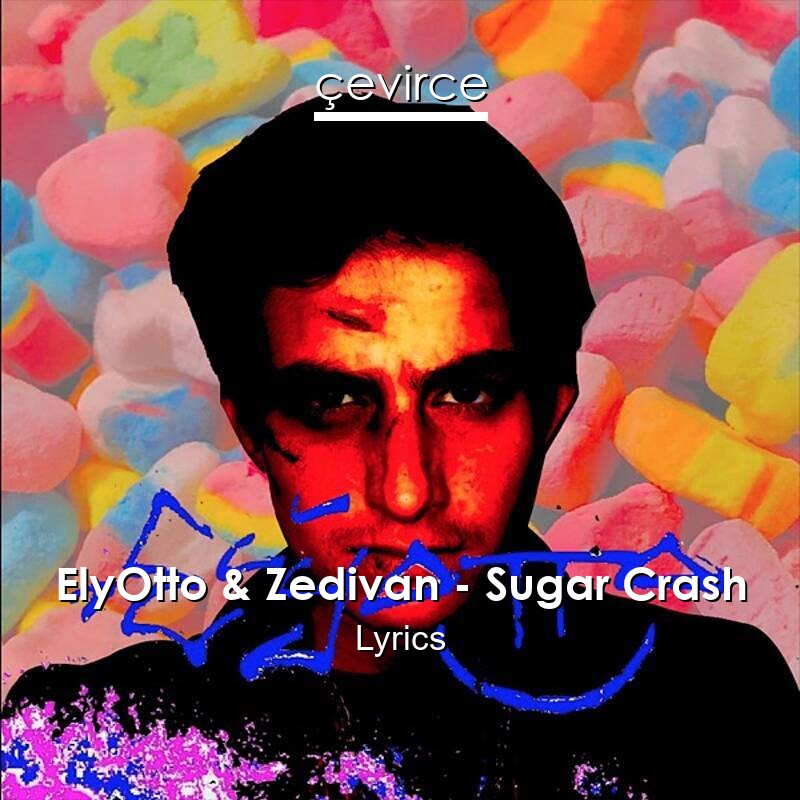 ElyOtto & Zedivan – Sugar Crash Lyrics