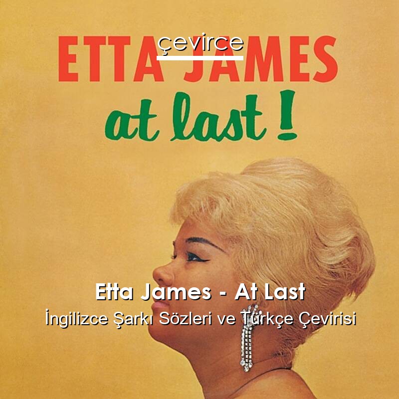 Etta James – At Last İngilizce Sözleri Türkçe Anlamları