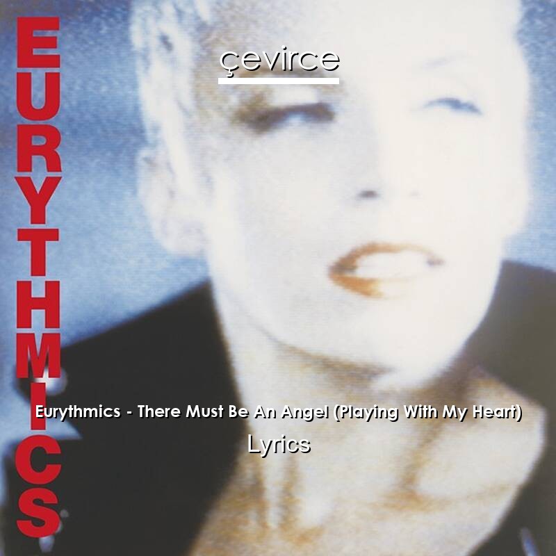 Eurythmics – There Must Be An Angel (Playing With My Heart) Lyrics