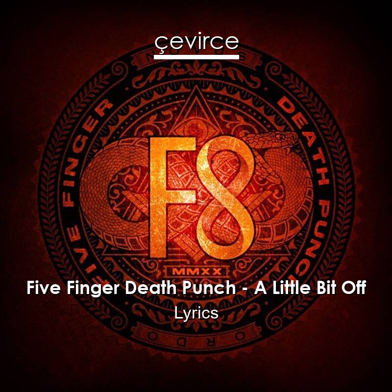 Five Finger Death Punch – A Little Bit Off Lyrics