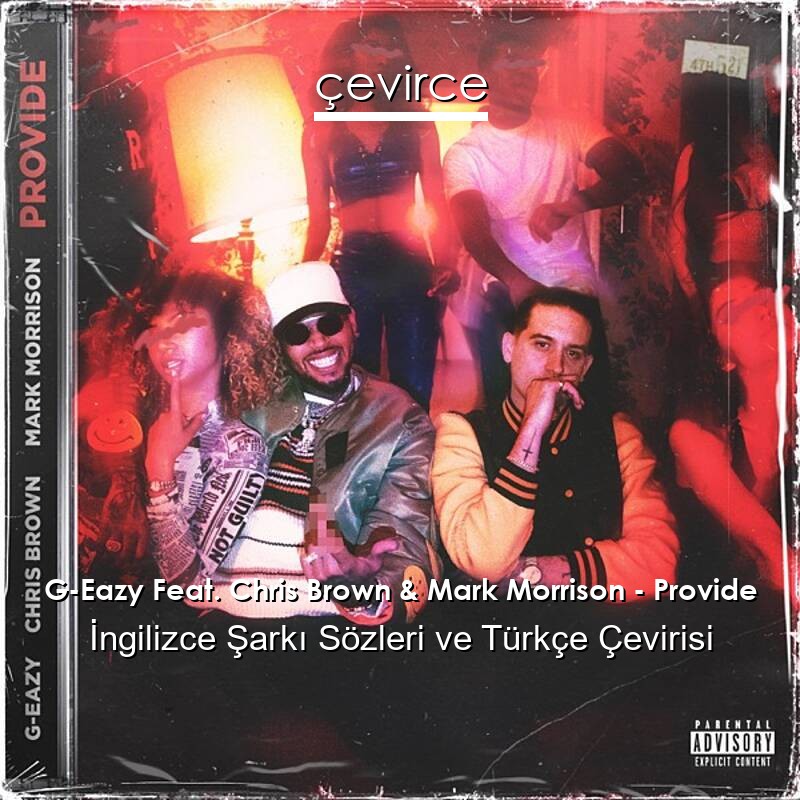 G-Eazy Feat. Chris Brown & Mark Morrison – Provide İngilizce Sözleri Türkçe Anlamları