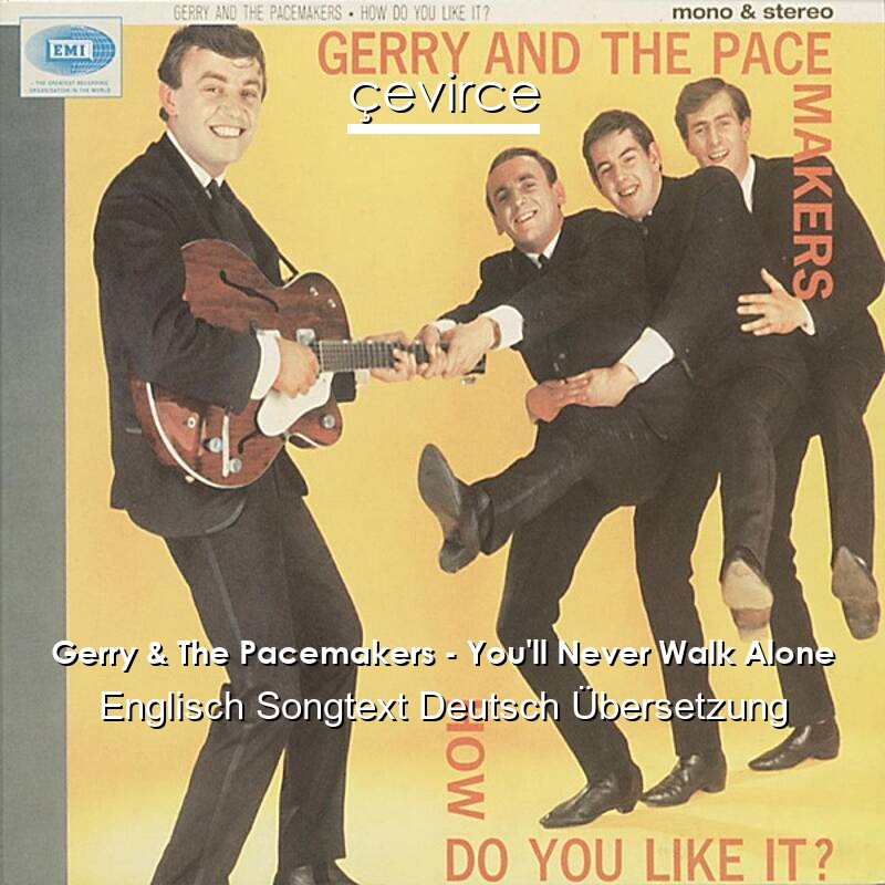 Gerry & The Pacemakers – You’ll Never Walk Alone Englisch Songtext Deutsch Übersetzung