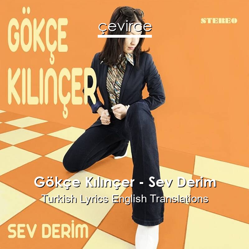 Gökçe Kılınçer – Sev Derim Turkish Lyrics English Translations