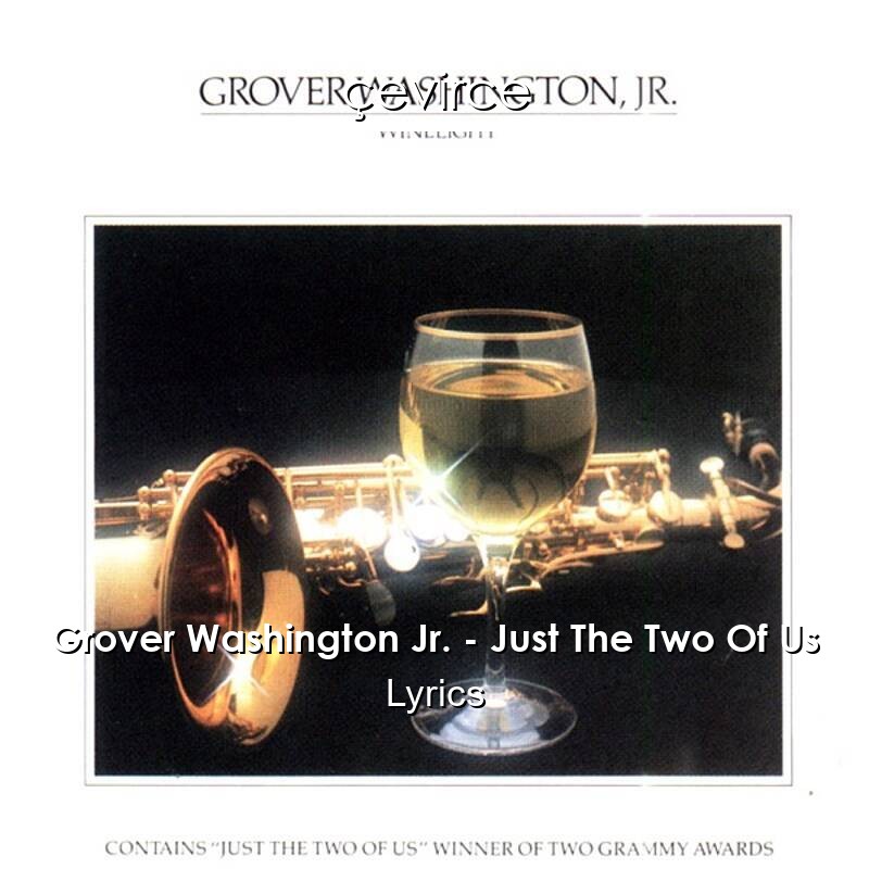 Grover Washington Jr. – Just The Two Of Us Lyrics