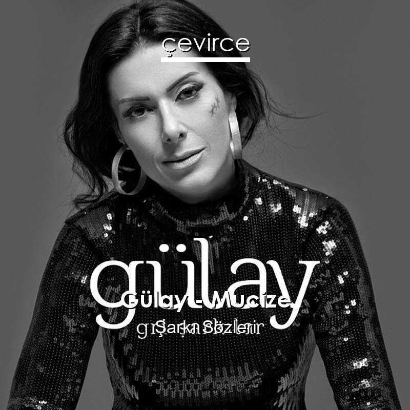 Gülay – Mucize Şarkı Sözleri