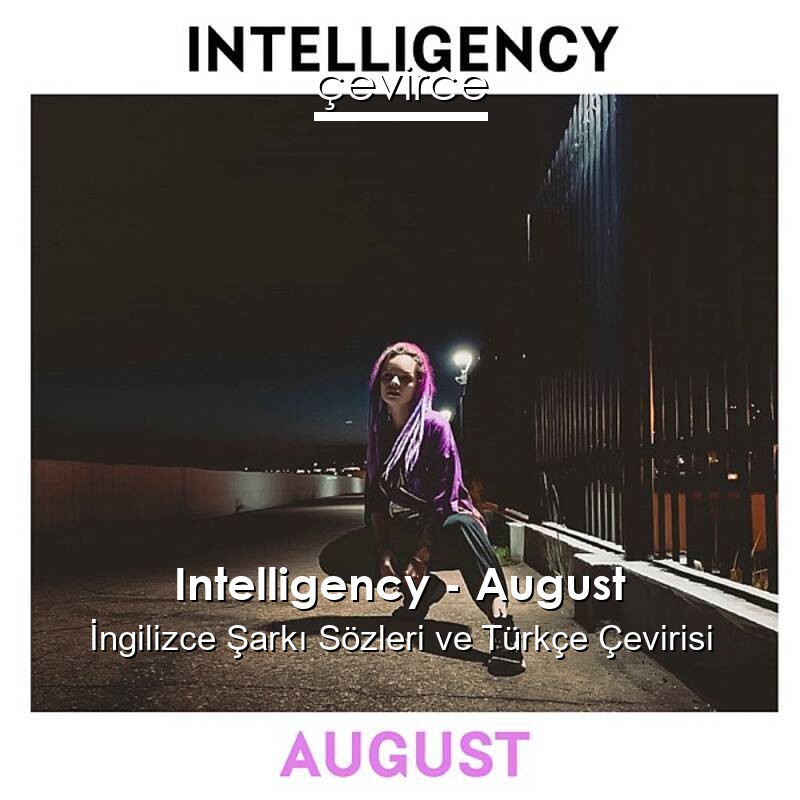 Intelligency – August İngilizce Sözleri Türkçe Anlamları