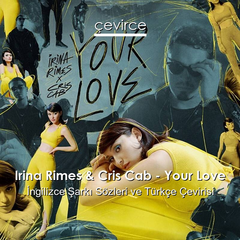Irina Rimes & Cris Cab – Your Love İngilizce Sözleri Türkçe Anlamları