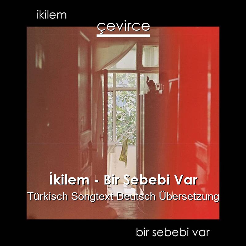 İkilem – Bir Sebebi Var Türkisch Songtext Deutsch Übersetzung