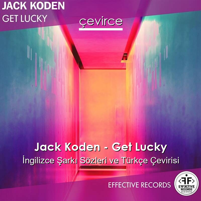 Jack Koden – Get Lucky İngilizce Sözleri Türkçe Anlamları
