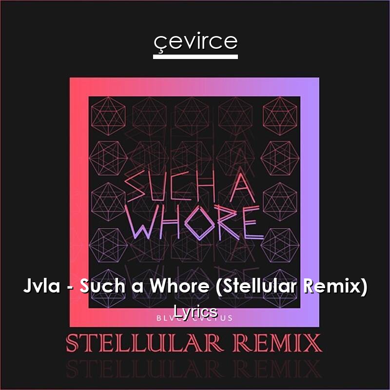 Jvla – Such a Whore (Stellular Remix) Lyrics