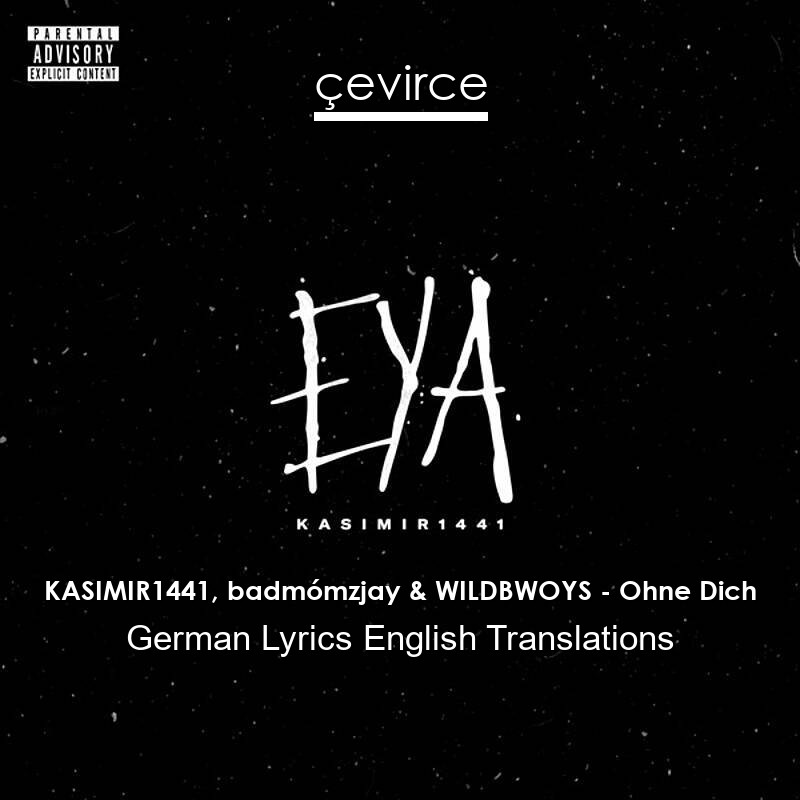 KASIMIR1441, badmómzjay & WILDBWOYS – Ohne Dich German Lyrics English Translations