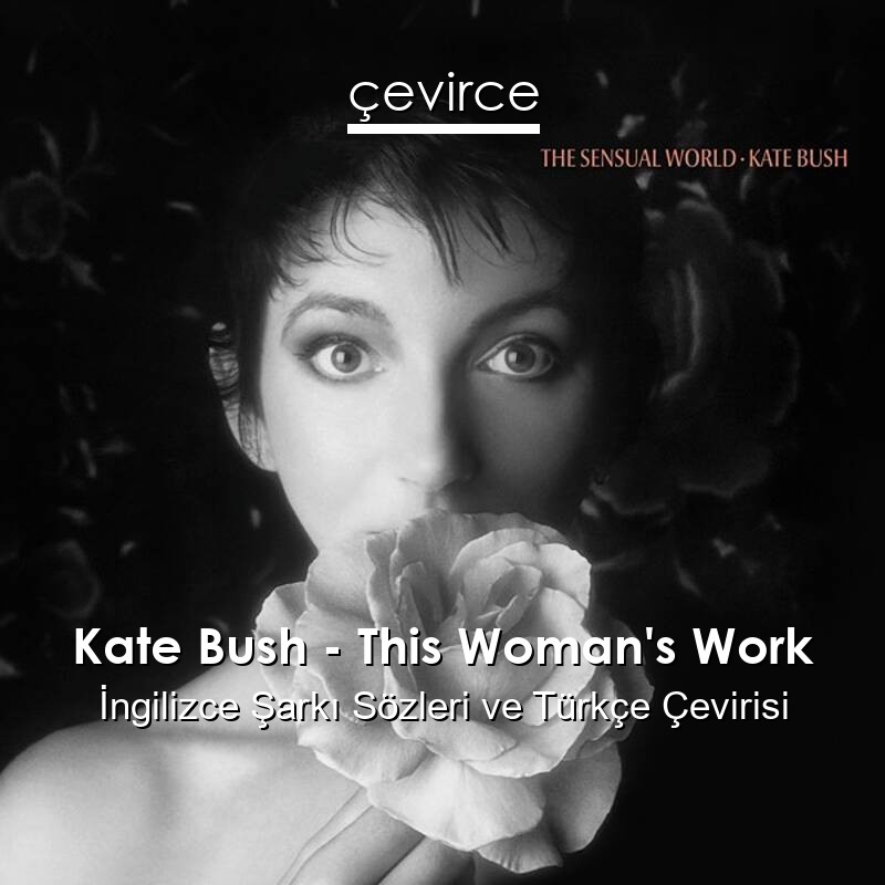 Kate Bush – This Woman’s Work İngilizce Sözleri Türkçe Anlamları